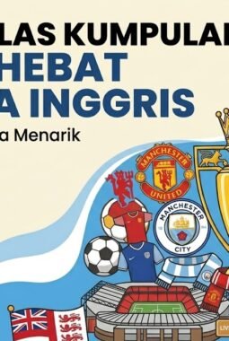 Mengulas Kumpulan Klub Hebat di Liga Inggris: Profil dan Prestasi